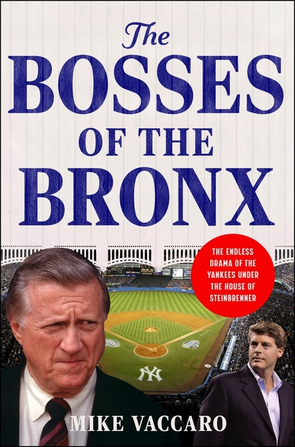 Bosses of the Bronx: The Endless Drama of the Yankees Under the House of Steinbrenner - Ingram