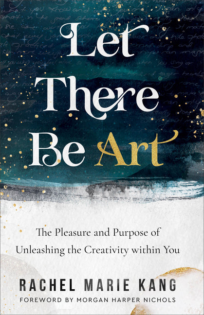 Let There Be Art: The Pleasure and Purpose of Unleashing the Creativity Within You - Ingram