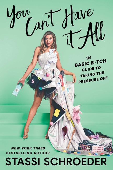 You Can't Have It All: The Basic B*tch Guide to Taking the Pressure Off - Ingram