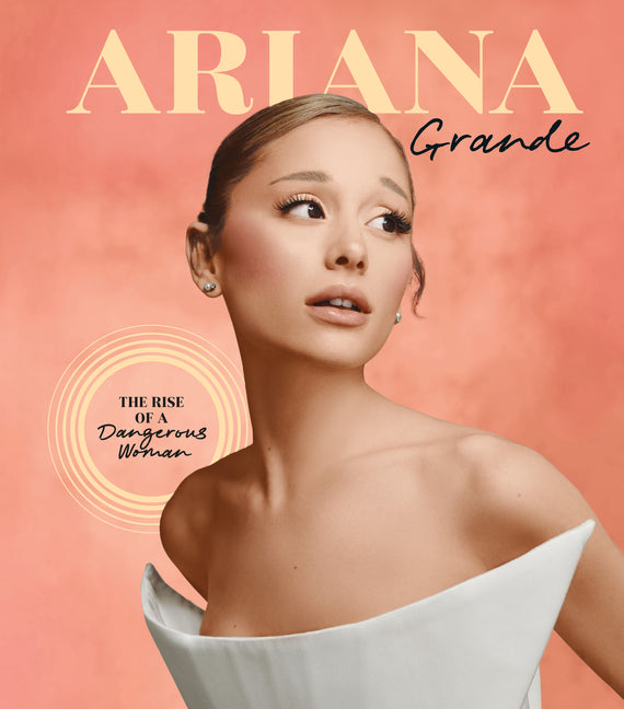 Ariana Grande: The Rise of a Dangerous Woman - Ingram