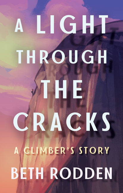 Light Through the Cracks: A Climber's Story - Ingram