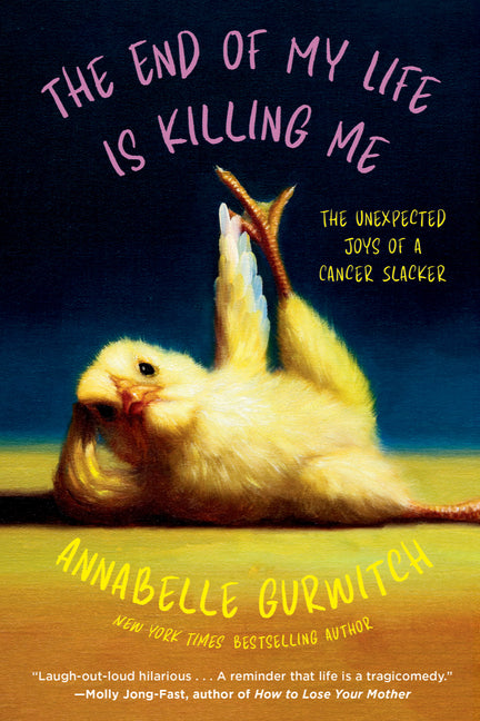 The End of My Life Is Killing Me: The Unexpected Joys of a Cancer Slacker - Ingram