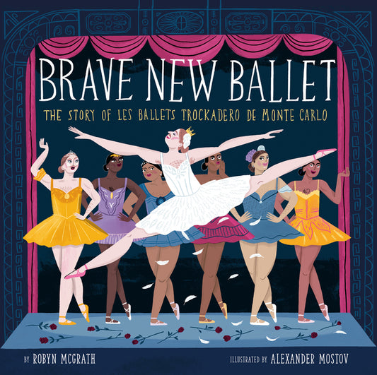 Brave New Ballet: The Story of Les Ballets Trockadero de Monte Carlo - Ingram