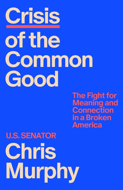 Crisis of the Common Good: The Fight for Meaning and Connection in a Broken America - Ingram