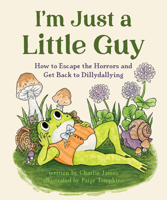 I'm Just a Little Guy: How to Escape the Horrors and Get Back to Dillydallying - Ingram
