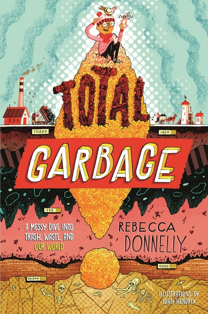 Total Garbage: A Messy Dive Into Trash, Waste, and Our World - Ingram