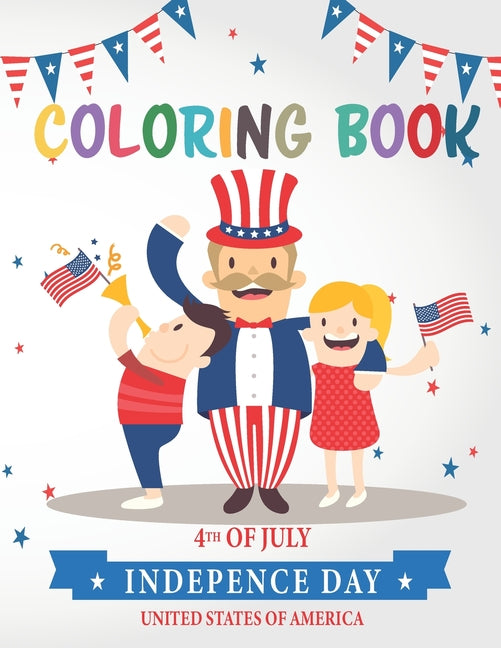 4th Of July Coloring Book: Happy Independence Day Fourth Of July Coloring Book for Kids Inspirational Coloring Pages to Celebrate the American Re - Ingram