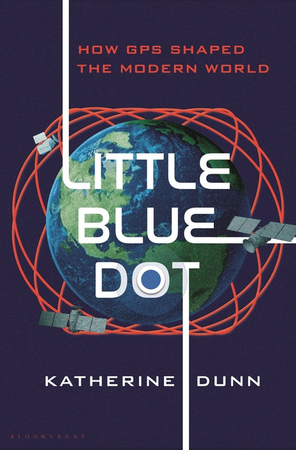 Little Blue Dot: How GPS Shaped the Modern World - Ingram