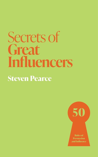Secrets of Great Influencers: 50 Rules of Persuasion and Influence - Ingram