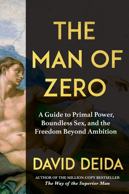 The Man of Zero: A Guide to Primal Power, Boundless Sex, and the Freedom Beyond Ambition - Ingram