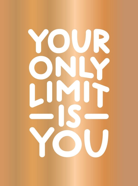 Your Only Limit Is You: Inspiring Quotes and Kick-Ass Affirmations to Get You Motivated - Ingram