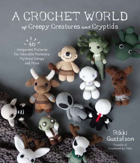 Crochet World of Creepy Creatures and Cryptids: 40 Amigurumi Patterns for Adorable Monsters, Mythical Beings and More - Ingram