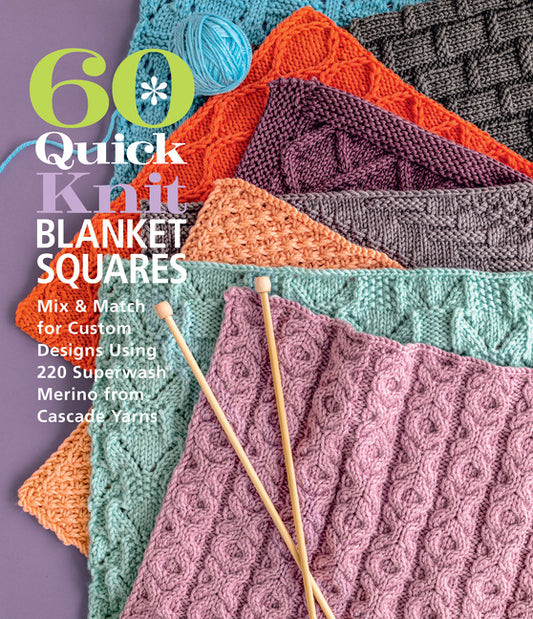 60 Quick Knit Blanket Squares: Mix & Match for Custom Designs Using 220 Superwash(r) Merino from Cascade Yarns(r) - Ingram