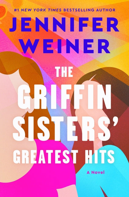 The Griffin Sisters' Greatest Hits: A Heartfelt Sister Story about Love, Secrets, and Second Chances - Ingram