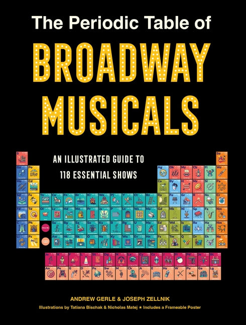 Periodic Table of Broadway Musicals: An Illustrated Guide to 118 Essential Shows - Ingram