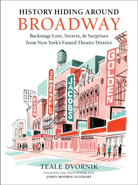 History Hiding Around Broadway: Backstage Lore, Secrets & Surprises from New York's Famed Theater District - Ingram