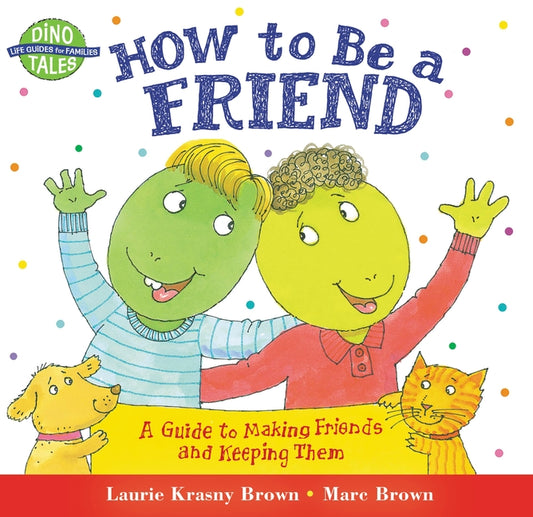 How to Be a Friend: A Guide to Making Friends and Keeping Them - Ingram