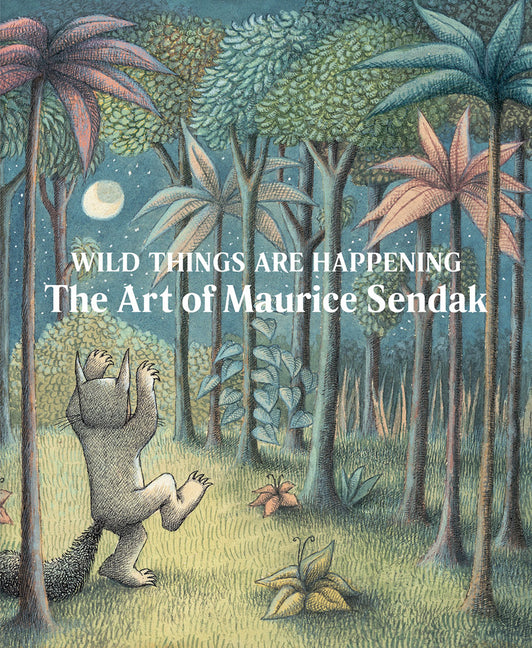Wild Things Are Happening: The Art of Maurice Sendak - Ingram