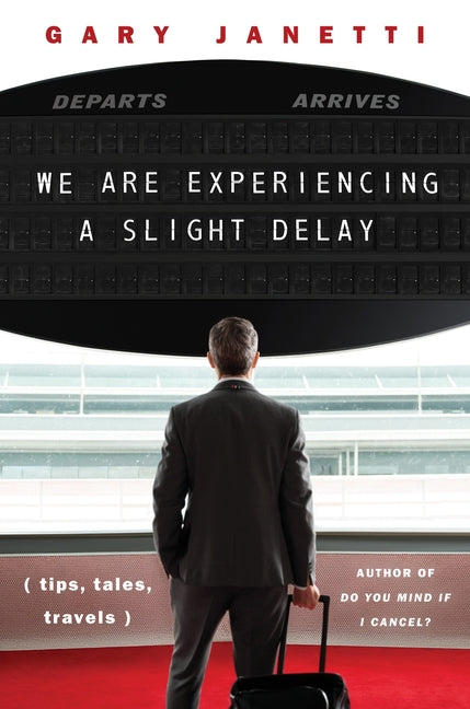 We Are Experiencing a Slight Delay: (Tips, Tales, Travels) - Ingram