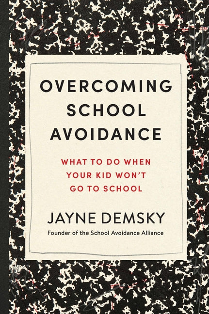 Overcoming School Avoidance: What to Do When Your Kid Won't Go to School - Ingram